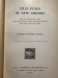 Old Flies in New Dresses 1st Ed 1898 C E Walker